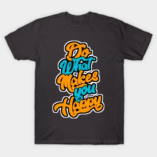 Do What Makes you Happy T-Shirt